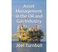 Asset Management in the Oil and Gas Industry: How to maximise value from your Asset