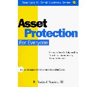 Asset Protection for Everyone: Secrets to Legally Safeguarding Your Hard-Earned Money, Home & Business (Small Business Sourcebooks)
