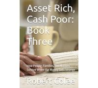 Asset Rich, Cash Poor: Book Three: How People, Families, and Nations Survive When the Money Gets Strange