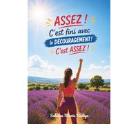 ASSEZ ! C’est fini le découragement ! C’est ASSEZ !: Tu es capable de bien plus que tu ne crois.