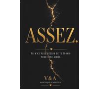 ASSEZ.: Tu n'as plus besoin de te trahir pour être aimée : 120 vérités pour arrêter de te sacrifier, poser tes limites et reprendre ta place