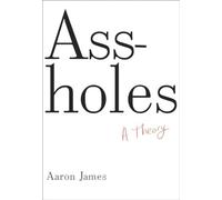 Assholes: A Theory