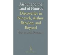 Asshur and the Land of Nimrod: Discoveries in Nineveh, Asshur, Babylon, and Beyond