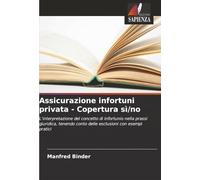 Assicurazione infortuni privata - Copertura sì/no: L'interpretazione del concetto di infortunio nella prassi giuridica, tenendo conto delle esclusioni con esempi pratici
