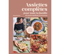 Assiettes complètes pour toute la famille: 80 recettes équilibrés & savoureuses