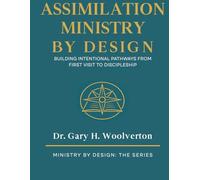 Assimilation Ministry By Design: Building Intentional pathways From First Visit to Discipleship (Ministry By Design: The Series)