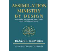 Assimilation Ministry By Design: Building Intentional Pathways From First Visit to Discipleship (Ministry By Design: The Series)