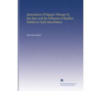 Assimilation of Organic Nitrogen by Zea Mays and the Influence of Bacillus Subtilis on Such Assimilation.