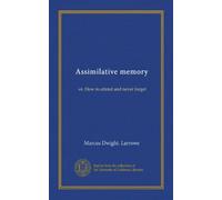 Assimilative memory (Vol-1): or, How to attend and never forget