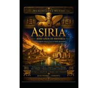 ASSIRIA 4.000 anni di storia: Una delle più grandi civiltà dell'antichità raccontata in modo chiaro, illustrato e accessibile a tutti. (Mémoires du Monde)