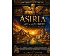 ASSIRIA 4.000 anni di storia: Una delle più grandi civiltà dell'antichità raccontata in modo chiaro, illustrato e accessibile a tutti. (Mémoires du Monde)