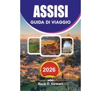 ASSISI Guida di viaggio 2026: Scopri segreti locali, consigli di viaggio economici, attrazioni storiche, gite panoramiche di un giorno e un indimenticabile viaggio spirituale attraverso l'Umbria