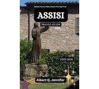 Assisi Travel Guide 2025-2026: Walkable Routes, Hidden Chapels & Heritage Finds