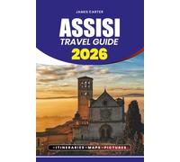ASSISI TRAVEL GUIDE 2026: Discover the Soul of Umbria and the Timeless Beauty of Italy’s Sacred Hill town