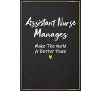 Assistant Nurse Managers Make The World A Better Place: Assistant Nurse Manager Gifts - Great Journal For Assistant Nurse Manager Appreciation and ... Christmas and Birthday Gifts For Her and Him