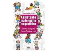 Assistante maternelle au quotidien: Penser et préparer l'accueil du tout-petit