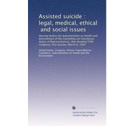Assisted suicide : legal, medical, ethical, and social issues: Hearing before the Subcommittee on Health and Environment of the Committee on Commerce, ... Fifth Congress, first session, March 6, 1997
