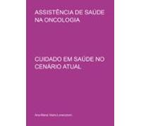 Assistência De Saúde Na Oncologia: Cuidado Em Saúde No Cenário Atual (