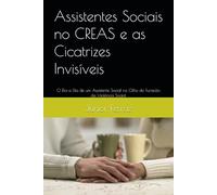 Assistentes Sociais no CREAS e as Cicatrizes Invisíveis: O Dia a Dia de um Assistente Social no Olho do Furacão da Violência Social