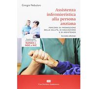 Assistenza infermieristica alla persona anziana. Pianificazione assistenziale con NANDA-I, NOC e NIC. Con Contenuto digitale (fornito elettronicamente)