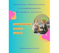 Assistenza infermieristica e accompagnamento del bambino autistico. Comprendere il bambino autistico, Adattare le cure, Lavorare insieme