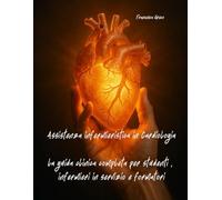 Assistenza infermieristica in Cardiologia: la guida clinica completa per studenti, infermieri in servizio e formatori