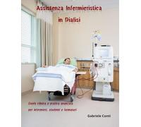Assistenza Infermieristica in Dialisi Guida clinica e pratica avanzata per infermieri, studenti e formatori