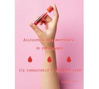 Assistenza infermieristica in ematologia tra conoscenze e pratiche reali