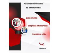 Assistenza infermieristica nel pronto soccorso: guida completa alla pratica infermieristica in ambiente critico