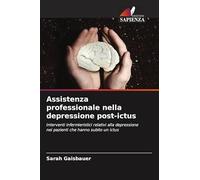 Assistenza professionale nella depressione post-ictus: Interventi infermieristici relativi alla depressione nei pazienti che hanno subito un ictus