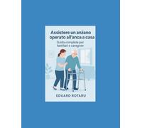 Assistere un anziano operato all’anca a casa: guida completa per famigliari e caregiver