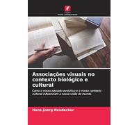 Associações visuais no contexto biológico e cultural: Como o nosso passado evolutivo e o nosso contexto cultural influenciam a nossa visão do mundo