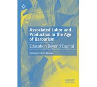 Associated Labor and Production in the Age of Barbarism: Education Beyond Capital