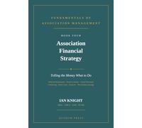 Association Financial Strategy: Telling the Money What to Do (Fundamentals of Association Management - FOAM National Edition)