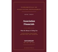 Association Financials: What the Money Is Telling You (Fundamentals of Association Management - FOAM National Edition)