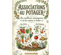Associations au potager: Les meilleurs compagnons et les voisins à éviter (Les Carnets du Potager)