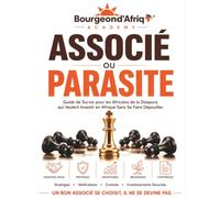 Associé ou Parasite - Guide de Survie pour les Africains de la Diaspora qui Veulent Investir en Afrique Sans Se Faire Dépouiller. (Investir en Afrique : Les Vérités que Personne ne Te Dit)