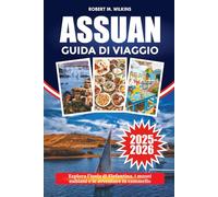 ASSUAN GUIDA DI VIAGGIO 2025-2026: Esplora l'isola di Elefantina, i musei nubiani e le avventure in cammello