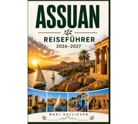Assuan Reiseführer 2026-2027: Entdecken Sie antike Tempel, Nilkreuzfahrten, die nubische Kultur, Wüstenlandschaften und praktische Tipps für Ihren Ägyptenurlaub.