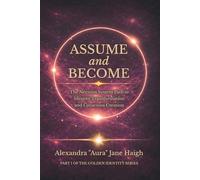 Assume and Become: The Nervous System Path to Identity Transformation and Conscious Creation (Golden Identity Series)