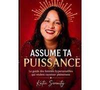 Assume ta puissance: Le guide des femmes hypersensibles qui veulent rayonner pleinement