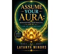 Assume Your Aura: Manifesting Your Reality with the Law of Assumption (Assume Your Aura The Series)
