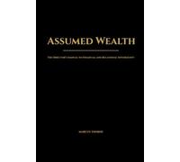 Assumed Wealth: The Director's Manual to Financial and Relational Sovereignity: Msatering the Law of Assumption in Business and Life (The Sovereign Trilogy)