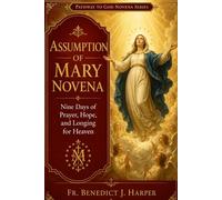 Assumption of Mary Novena: Nine Days of Prayer, Hope, and Longing for Heaven (Pathway to God Novena Series)