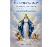 ASSUMPTION OF MARY NOVENA PRAYERS: Nine-Day Catholic prayer Devotion of Hope for the Grieving, the Dignity of the Body, and Eternal Glory with Our Lady Assumed into Heaven