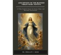 ASSUMPTION OF THE BLESSED VIRGIN MARY NOVENA: A 9-Day Catholic Prayer for Grace, Hope, and Heavenly Intercession.: 1 (Catholic Devotions and Novenas Series)