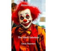 Assumption: The Silent Saboteur