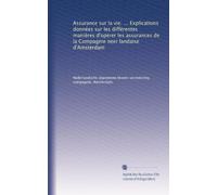 Assurance sur la vie. ... Explications données sur les différentes manières d'opérer les assurances de la Compagnie neer landaise d'Amsterdam