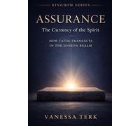 Assurance: The Currency of the Spirit: How Faith Transacts in the Unseen Realm: 3 (The Kingdom Within Series)