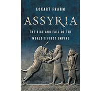 Assyria: The Rise and Fall of the World s First Empire /anglais